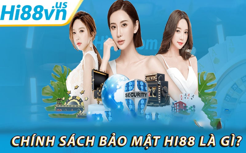 Thế nào là chính sách bảo mật hi88 