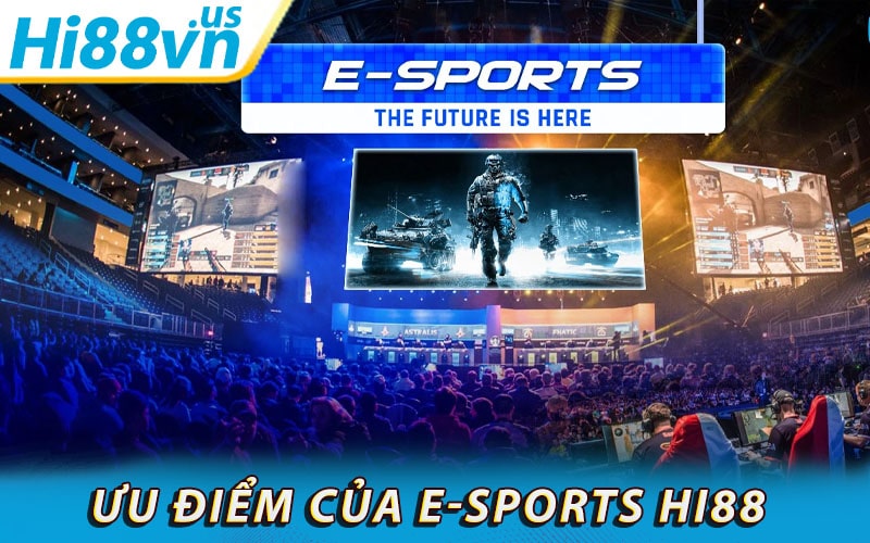 Những ưu điểm của E-Sports hi88 cung cấp 