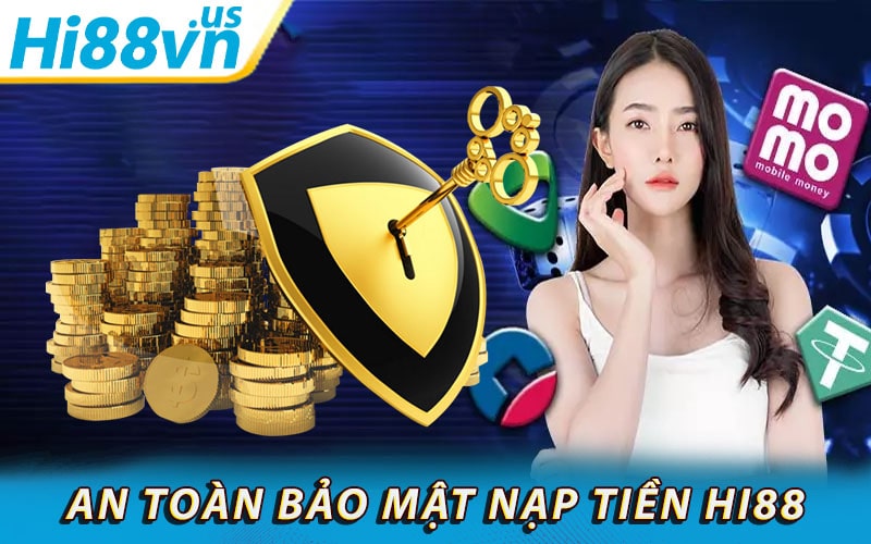 Độ an toàn trong quá trình nạp tiền hi88 