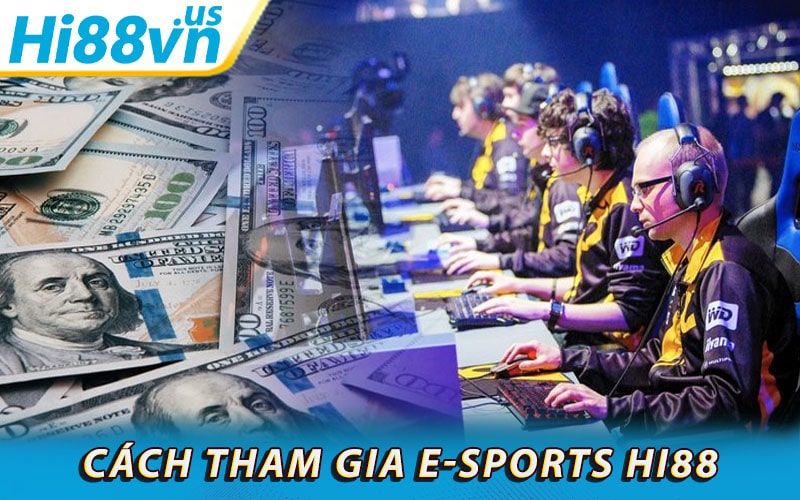 Hướng dẫn chi tiết cách tham gia E-Sports hi88 nhanh chóng nhất