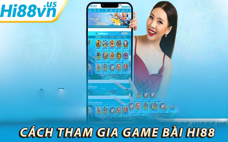 Hướng dẫn tham gia game bài đổi thưởng tại nhà cái hi88 