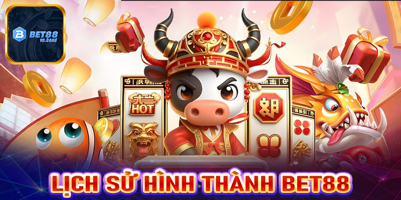 Lịch sử hình thành nhà cái uy tín Bet88